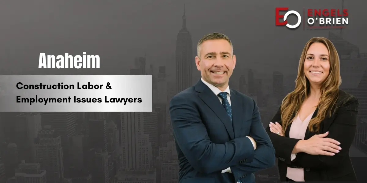 Anaheim Construction Labor & Employment Issues Lawyer