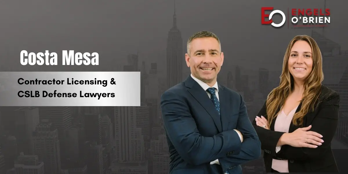 Costa Mesa Contractor Licensing & CSLB Defense Lawyer