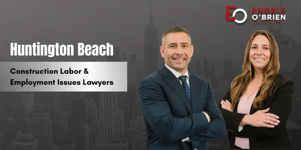 Huntington Beach Construction Labor & Employment Issues Lawyer