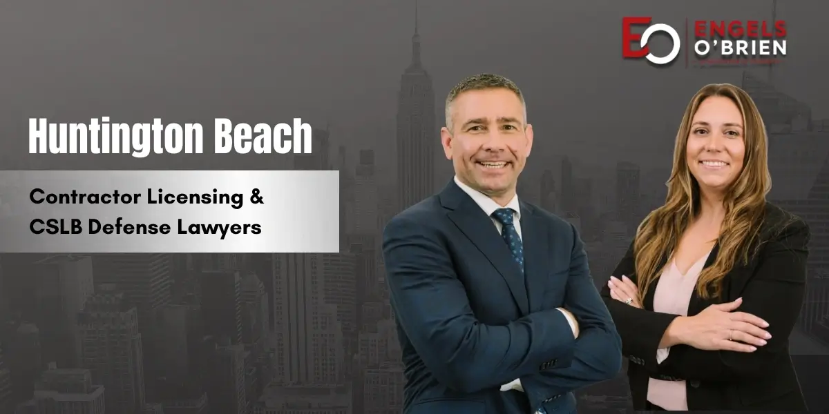 Huntington Beach Contractor Licensing & CSLB Defense Lawyer
