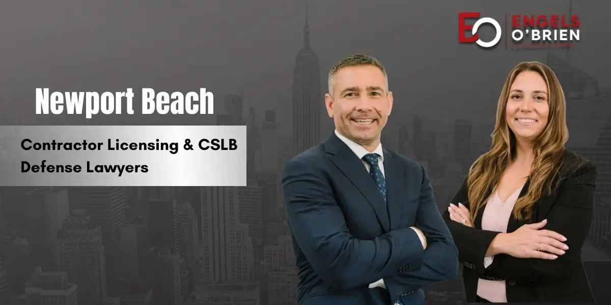 Newport Beach Contractor Licensing & CSLB Defense Lawyer